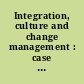 Integration, culture and change management : case studies in global management /