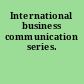 International business communication series.