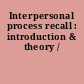 Interpersonal process recall : introduction & theory /