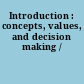 Introduction : concepts, values, and decision making /