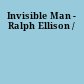 Invisible Man - Ralph Ellison /
