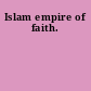 Islam empire of faith.