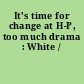 It's time for change at H-P, too much drama : White /