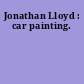 Jonathan Lloyd : car painting.