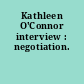 Kathleen O'Connor interview : negotiation.