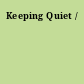 Keeping Quiet /