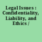 Legal Issues : Confidentiality, Liability, and Ethics /