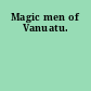 Magic men of Vanuatu.