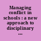 Managing conflict in schools : a new approach to disciplinary offense /