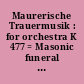 Maurerische Trauermusik : for orchestra K 477 = Masonic funeral music /