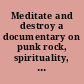 Meditate and destroy a documentary on punk rock, spirituality, and inner rebellion /