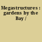 Megastructures : gardens by the Bay /