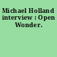 Michael Holland interview : Open Wonder.