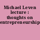 Michael Leven lecture : thoughts on entrepreneurship.