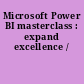 Microsoft Power BI masterclass : expand excellence /