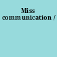 Miss communication /