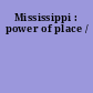 Mississippi : power of place /