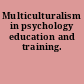 Multiculturalism in psychology education and training.