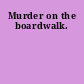 Murder on the boardwalk.