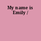 My name is Emily /