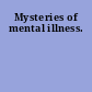 Mysteries of mental illness.