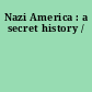 Nazi America : a secret history /