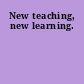 New teaching, new learning.