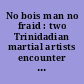 No bois man no fraid : two Trinidadian martial artists encounter Kalinda /