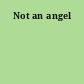Not an angel