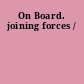 On Board. joining forces /