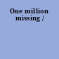 One million missing /