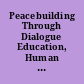 Peacebuilding Through Dialogue Education, Human Transformation, and Conflict Resolution.