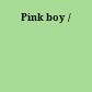Pink boy /