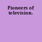 Pioneers of television.