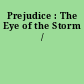 Prejudice : The Eye of the Storm /