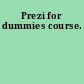 Prezi for dummies course.
