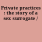 Private practices : the story of a sex surrogate /