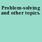 Problem-solving and other topics.