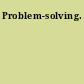 Problem-solving.