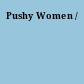Pushy Women /