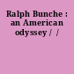 Ralph Bunche : an American odyssey /  /