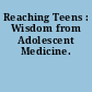 Reaching Teens : Wisdom from Adolescent Medicine.