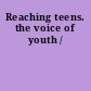 Reaching teens. the voice of youth /