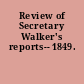 Review of Secretary Walker's reports-- 1849.