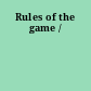 Rules of the game /