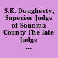 S.K. Dougherty, Superior Judge of Sonoma County The late Judge A.P. Overton, Santa Rosa, Cal. ; Albert G. Burnett, Superior Judge of Sonoma County.