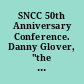 SNCC 50th Anniversary Conference. Danny Glover, "the real costs lie ahead"