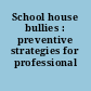 School house bullies : preventive strategies for professional educators.