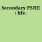 Secondary PSHE : life.