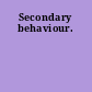 Secondary behaviour.